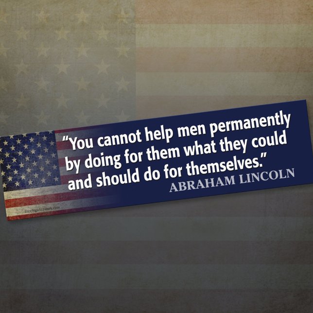 Lincoln Quote: Helping Men / Entitlements Bumper Sticker (Creator Uploaded)