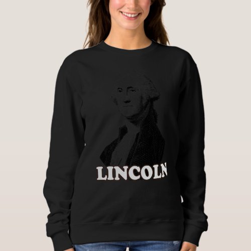 Lincoln Washington  Confusion Prank Meme Adult Hum Sweatshirt