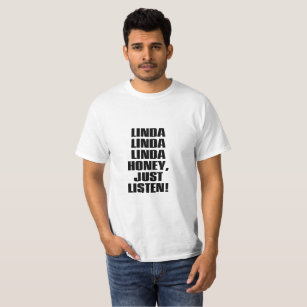 LINDA HONEY JUST LISTEN T-Shirt