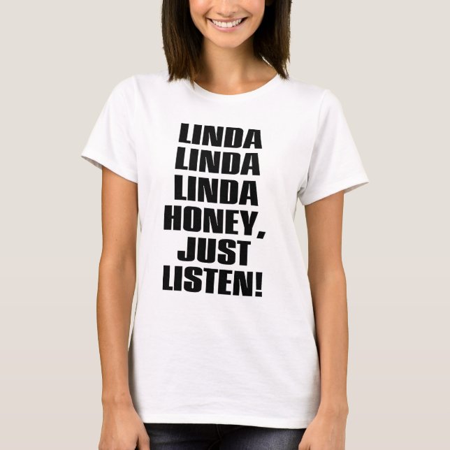 LINDA-HONEY-JUST-LISTEN T-Shirt (Front)