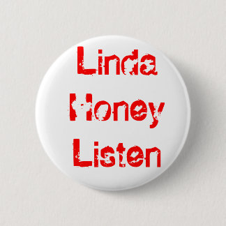 Linda Honey Listen Pinback Button