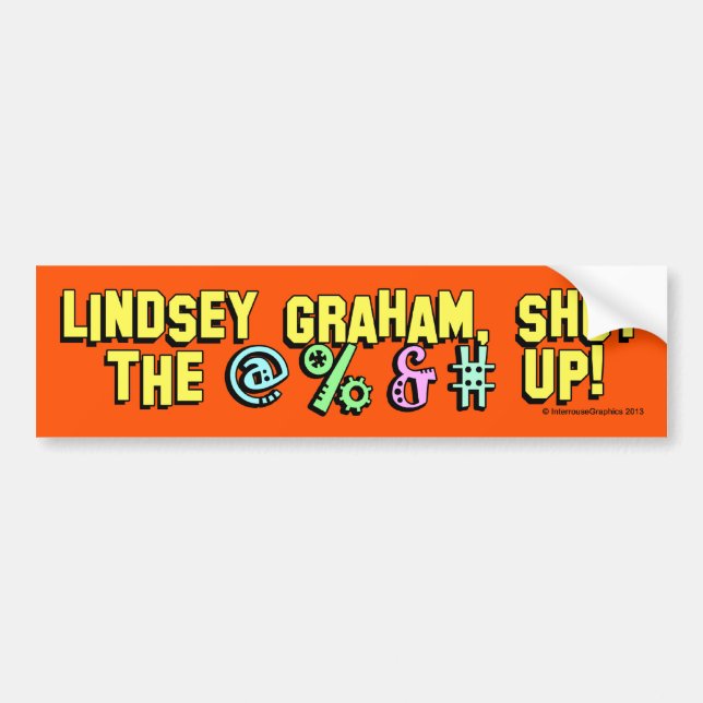 Lindsey Graham, shut the @%&# up! Bumper Sticker (Front)