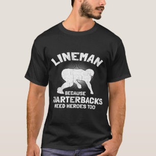 Line Because Querbacks Need Heroes I Football Line T-Shirt