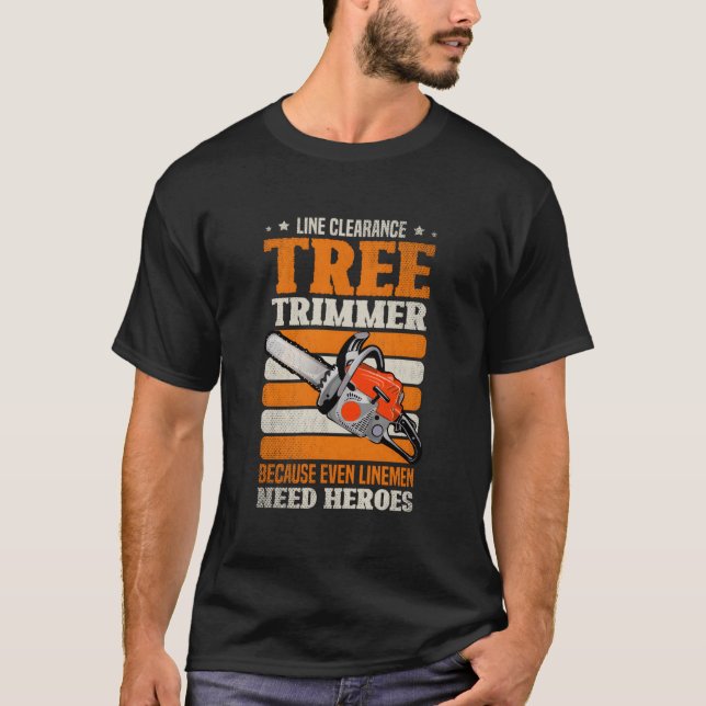 Line Clearance Tree Trimmer Because Even Line Need T-Shirt (Front)