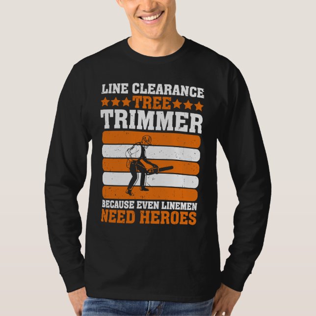 Line Clearance Tree Trimmer Because Even Linemen N T-Shirt (Front)