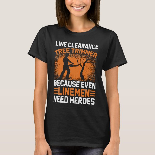 Line Clearance Tree Trimmer  For Men Arborist T-Shirt (Front)