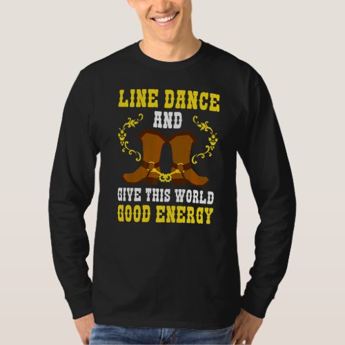 Line Dance And Give This World Good Energy Line Da T_Shirt