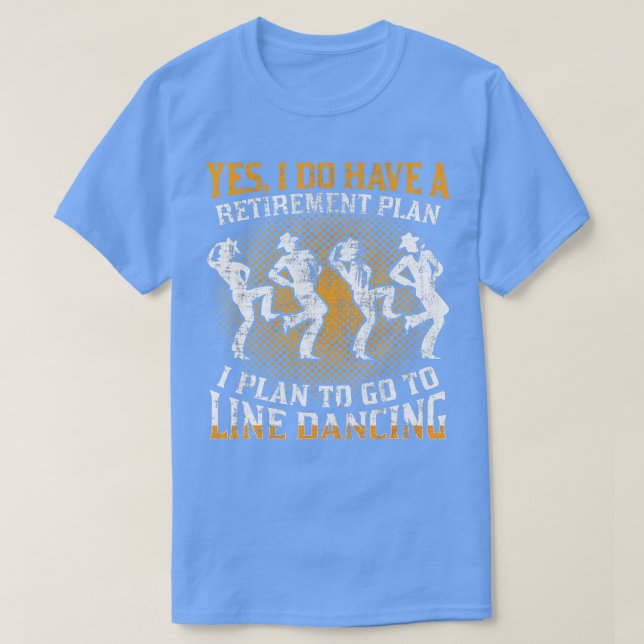 Line Dance Line Dancing Retirement Plan Retired Gi T-Shirt (Design Front)