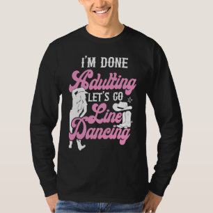 Line Dancing Dance Teacher I'm Done Adulting Let's T-Shirt