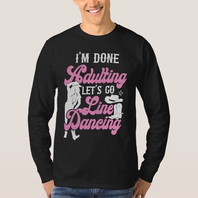 Line Dancing Dance Teacher I'm Done Adulting Let's T-Shirt (Front)