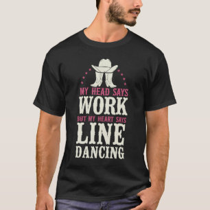 Line Dancing Dance Teacher My Head Says Work But M T-Shirt