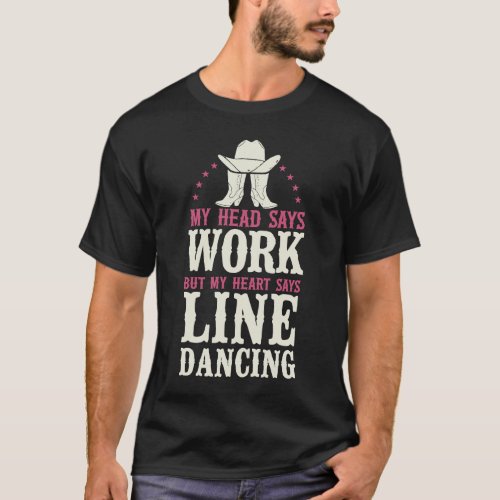 Line Dancing Dance Teacher My Head Says Work But M T_Shirt