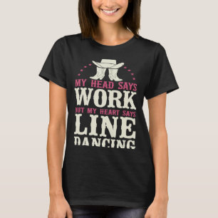 Line Dancing Dance Teacher My Head Says Work But M T-Shirt