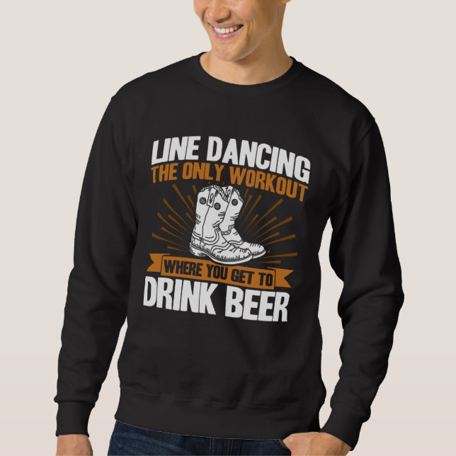 Line Dancing Dance Teacher workout you get to drin Sweatshirt (Front)