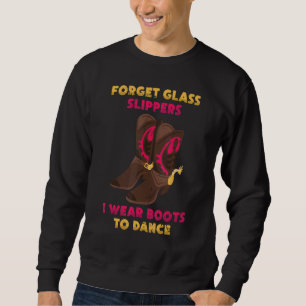 Line Dancing Forget Glass Slippers I Wear Boots To Sweatshirt