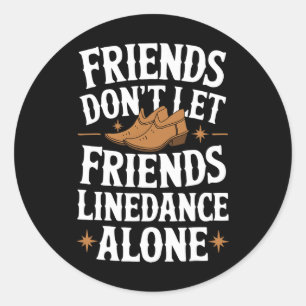 Line Dancing Friends Don't Let Friends Line Dance Classic Round Sticker