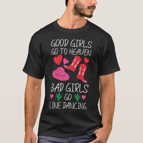 Line Dancing Good Girls Go To Heaven Bad Girls Go T_Shirt