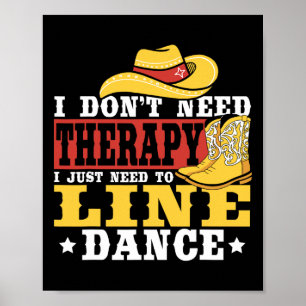 Line Dancing I Don’t Need Therapy I Just Need To L Poster