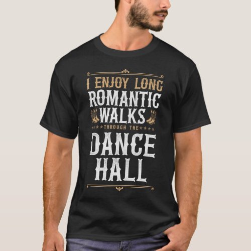 Line Dancing I Enjoy Long Romantic Walks Through T_Shirt