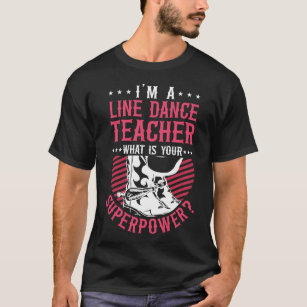 Line Dancing I'm A Line Dance Teacher What's Your T-Shirt