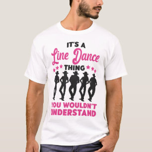 Line Dancing It's A Line Dance Thing You Wouldn't T-Shirt