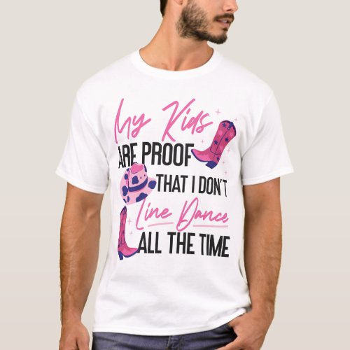 Line Dancing My Kids Are Proof That I Dont Line T_Shirt