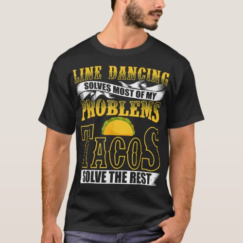 Line Dancing Solves Of My Problems Tacos The Rest T_Shirt