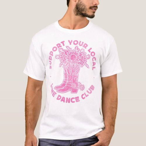 Line Dancing Support Your Local Line Dance Club T_Shirt