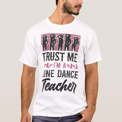 Line Dancing Trust Me Im A Line Dance Teacher T_Shirt