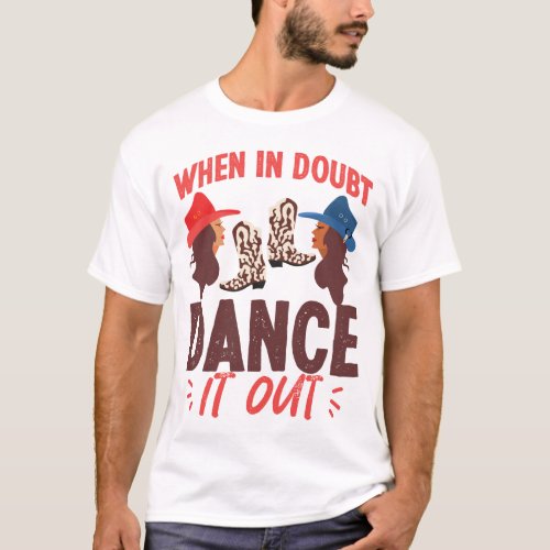 Line Dancing When In Doubt Dance It Out T_Shirt