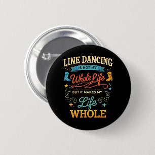 Line Dancing Whole Life Dancer Gift for Dance Button