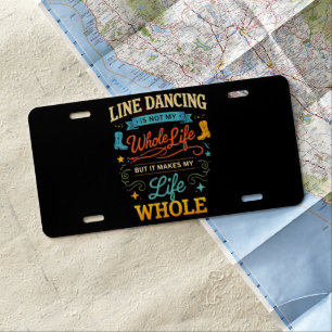 Line Dancing Whole Life Dancer Gift for Dance License Plate