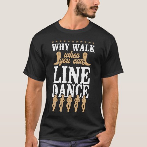 Line Dancing Why Walk When You Can Line Dance T_Shirt