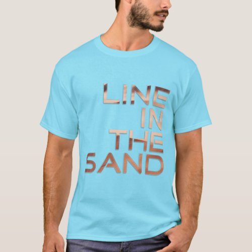 Line in the sand T_Shirt