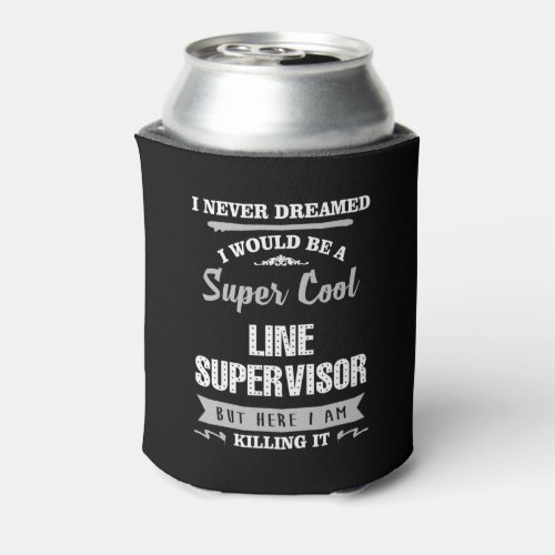 Line Supervisor Super Cool Killing It Can Cooler
