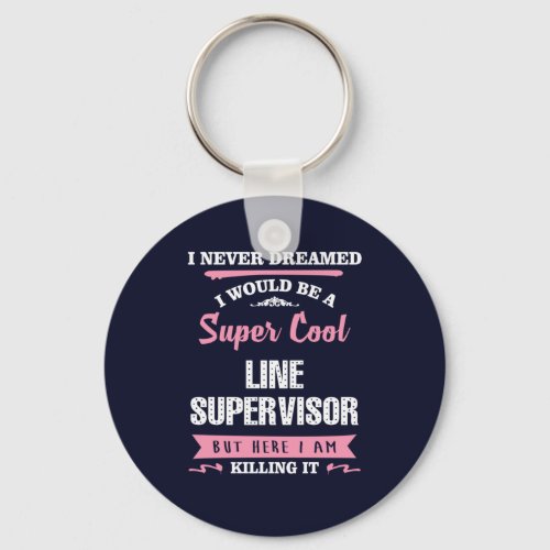 Line Supervisor Super Cool Killing It Keychain