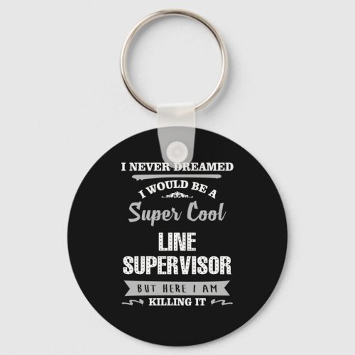 Line Supervisor Super Cool Killing It Keychain