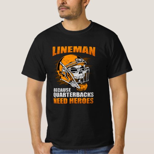 Lineman Because Quarterbacks Football Lineman T_Shirt