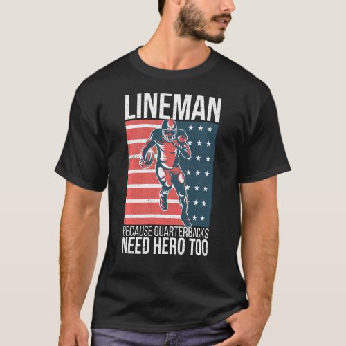 Lineman Because Quarterbacks Need Hero Too T_Shirt