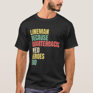 Lineman Because Quarterbacks Need Heroes American T-Shirt