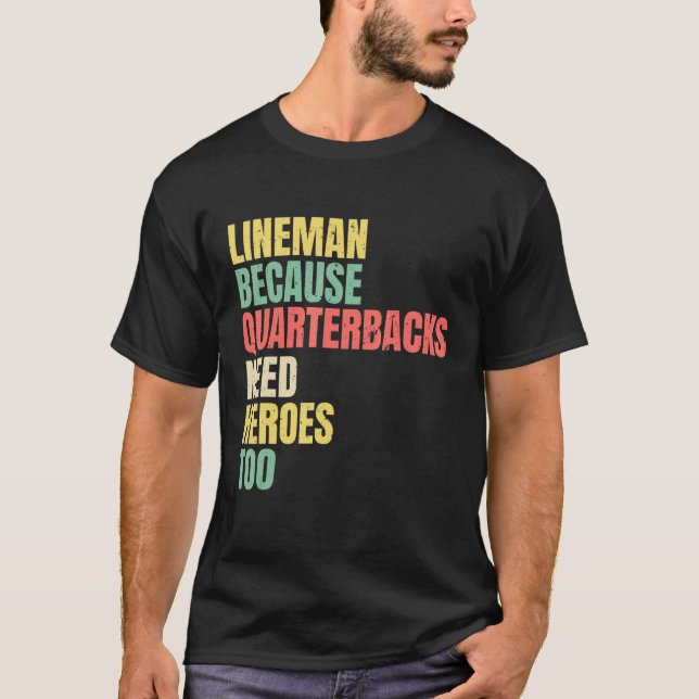 Lineman Because Quarterbacks Need Heroes American  T-Shirt (Front)