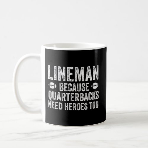 Lineman Because Quarterbacks Need Heroes Football  Coffee Mug