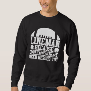 Lineman Because Quarterbacks Need Heroes Football  Sweatshirt
