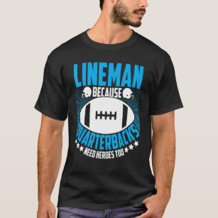 Lineman Because Quarterbacks Need Heroes Football T-Shirt