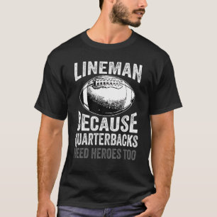Lineman Because Quarterbacks Need Heroes Football T-Shirt