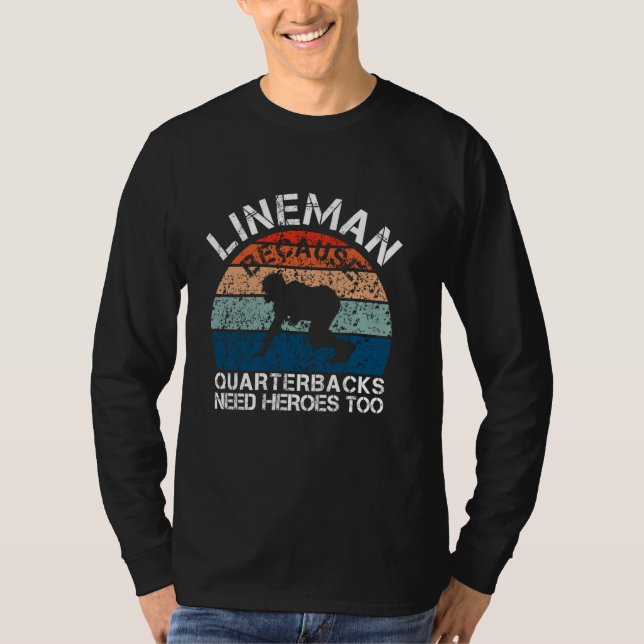Lineman Because Quarterbacks Need Heroes Football  T-Shirt (Front)