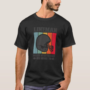 Lineman Because Quarterbacks Need Heroes Football T-Shirt