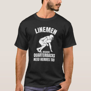 Lineman Because Quarterbacks Need Heroes Football T-Shirt