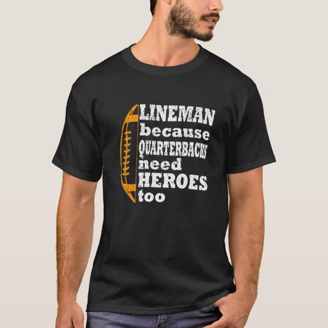Lineman Because Quarterbacks Need Heroes, Football T-Shirt (Front)