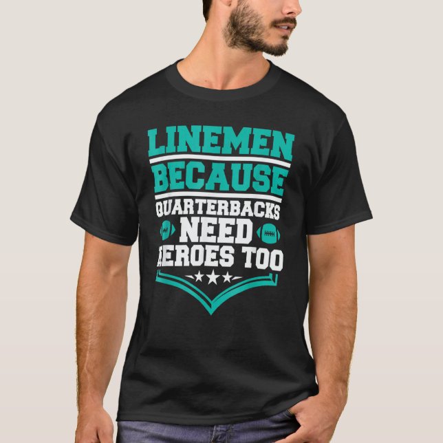 Lineman Because Quarterbacks Need Heroes Football  T-Shirt (Front)